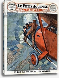 Постер Неизвестен The heroic acrobatics of an aviator: Dale Jackson leaves the plane to check the state of the engine in flight. Engraving in “” Le Petite Journal Illustre””, on 18/08/1929. Private collection.