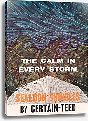 Постер Неизвестен The calm in every storm. Sealdon shingles, by Certain-Teed