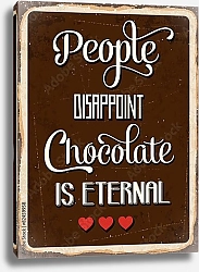 Постер Люди разочаровывают, шоколад - нет
