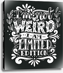 Постер I am not weird, I am limited edition
