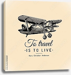 Постер Винтажный аэроплан с надписью To travel is to live 