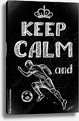Постер Сохранять спокойствие и играть в футбол
