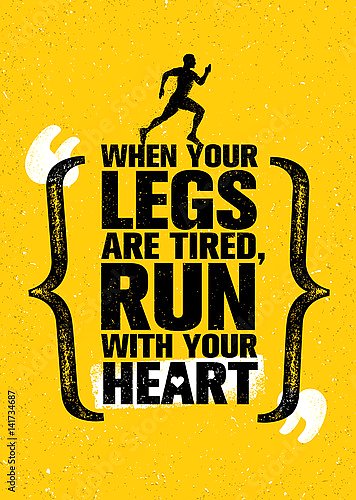 When Your Legs Are Tired, Run With Your Heart