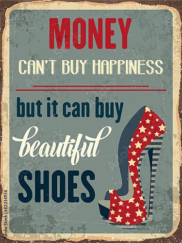 На деньги не купить счастье, зато можно купить красивые туфли