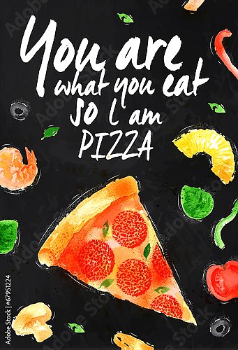 You are what you eat so l am pizza