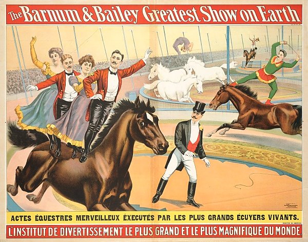 The Barnum & Bailey greatest show on earth : L’Institut de divertissement le plus grand et le plus magnifique du monde.