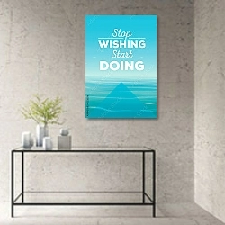«Stop wishing start doing» в интерьере в стиле минимализм над столом