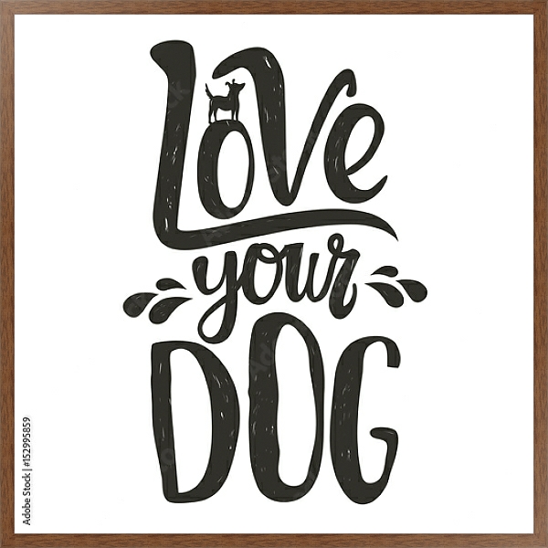 Постер Силуэт собаки и надпись. Любите свою собаку. с типом исполнения На холсте в раме в багетной раме 1727.4310