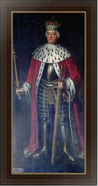 Постер Frederick William I, King of Prussia in his Regalia, с типом исполнения На холсте в раме в багетной раме 1.023.151