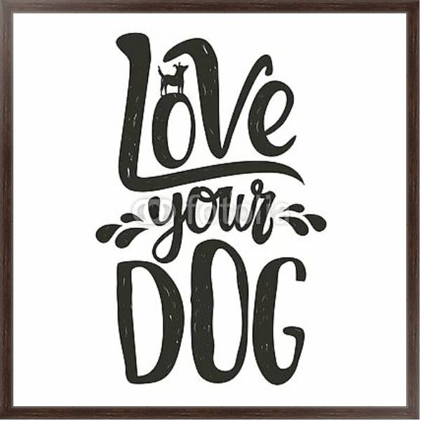 Постер Силуэт собаки и надпись. Любите свою собаку. с типом исполнения На холсте в раме в багетной раме 221-02