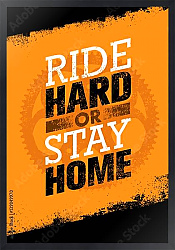 Постер Ride Hard Or Ride Home