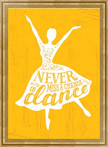 Постер в раме Never Miss A Chance To Dance