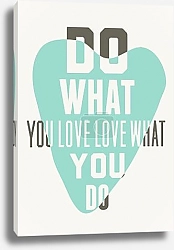 Do what you love, love what you do