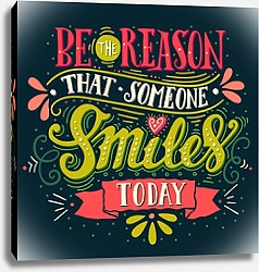 Постер Be the reason that someone smiles today