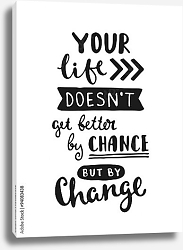 Постер Your life doesn't getbetter by chance but by change Постер Your life doesn't getbetter by chance but by change