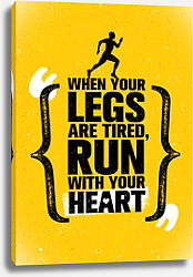 Постер When Your Legs Are Tired, Run With Your Heart Постер When Your Legs Are Tired, Run With Your Heart
