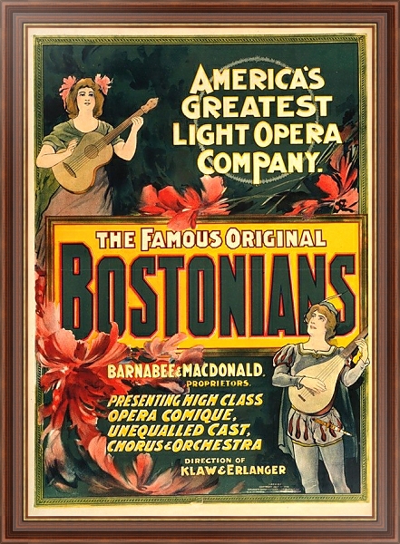 Постер The famous original Bostonians America’s greatest light opera company. с типом исполнения На холсте в раме в багетной раме 35-M719P-83