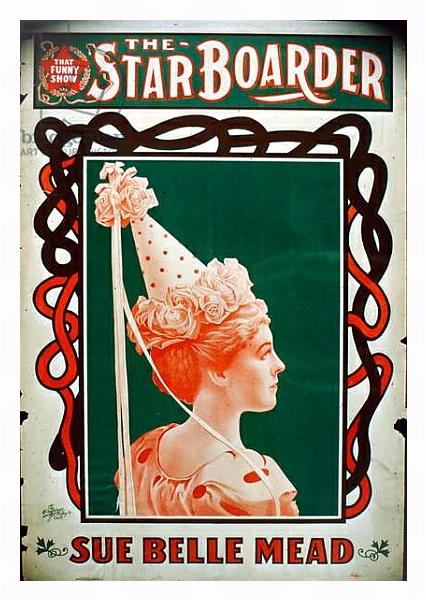Постер Star Boarder Theater Poster with actress Sue Belle Mead, c.1900 с типом исполнения На холсте в раме в багетной раме 221-03