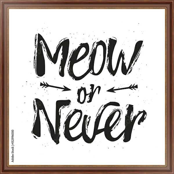 Постер Meow or never с типом исполнения На холсте в раме в багетной раме 35-M719P-83
